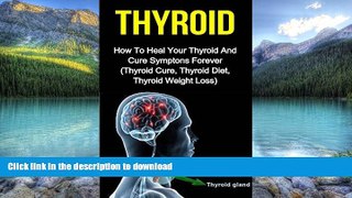 Best books  Thyroid: How To Heal Your Thyroid And Cure Symptoms Forever (Thyroid Cure, Thyroid