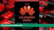 Free [PDF] Downlaod  The Huawei Way: Lessons from an International Tech Giant on Driving Growth