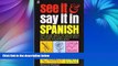 Big Deals  See It and Say It in Spanish: Teach Yourself Spanish the Word-and-Picture Way. Complete