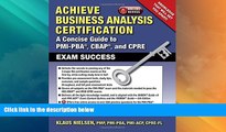 Buy NOW  Achieve Business Analysis Certification: The Complete Guide to PMI-PBA, CBAP and CPRE