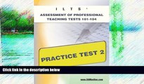 Deals in Books  ILTS Assessment of Professional Teaching Tests 101-104 Practice Test 2 (XAM ILTS)