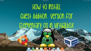 How to install guest addition version for Elementary OS in Virtualbox