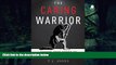 READ book  The Caring Warrior: Awaken Your Power To Lead, Influence, and Inspire  BOOK ONLINE
