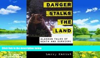 PDF  Danger Stalks the Land: Alaskan Tales of Death and Survival Larry Kaniut  Book