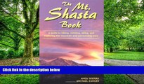 Andrew Selters The Mt. Shasta Book: A Guide to Hiking, Climbing, Skiing, and Exploring the