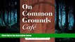 READ THE NEW BOOK On Common Grounds Cafe: A Fable Concerning Bar Exam Insights BOOOK ONLINE