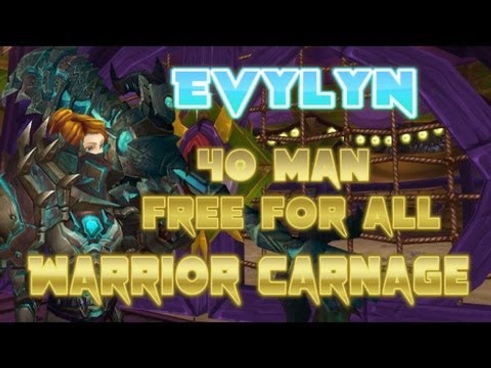 Evylyn - 40 man free for all - 5.4 Warrior World PvP Carnage /w honor capped WoW MoP Warrior PvP 5.3