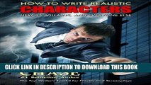 Read Now How to Write Realistic Characters: The Top Writer s Toolkit for Novels and Screenplays