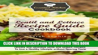 Read Now Lentil and Lettuce Recipe Guide Cookbook: Healthy and Delicious Lentil and Lettuce