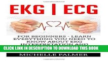 Read Now Ekg Ecg: For Beginners - Learn Everything You Need To Know About EKG Interpretation And