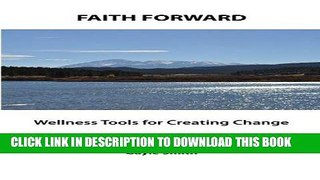 Read Now FAITH FORWARD Wellness Tools for Creating Change: A Women s Three-Point Harmony of Body,