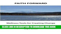 Read Now FAITH FORWARD Wellness Tools for Creating Change: A Women s Three-Point Harmony of Body,