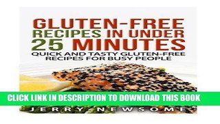 Read Now Gluten-Free Recipes in Under 25 Minutes: Quick and Tasty Gluten-free Recipes for Busy