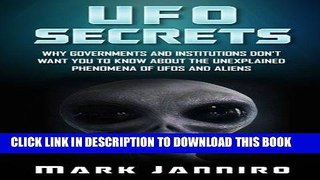 Read Now UFO Secrets: Why Governments and Institutions Don t Want You to Know About the