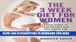 Read Now The 3 Week Diet For Women: 5 EASY Steps To Lose Weight and Feel Great for Life? (Weight