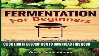 Read Now Fermentation For Beginners: The Ultimate Guide to Fermenting Foods Quickly and Easily,