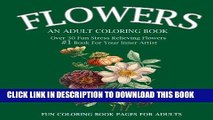 Read Now Flowers: An Adult Coloring Book: Over 30 Fun Stress Relieving Flowers  #1 Book For Your