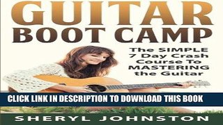 Read Now Guitar: GUITAR BOOT CAMP - The Simple 7 Day Crash Course to Mastering the Guitar...