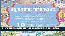 Read Now Quilting: One Day Quilting Mastery: The Complete Beginner s Guide to Learn Quilting in