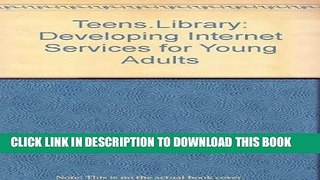 Ebook Teens.Library: Developing Internet Services for Young Adults Free Read
