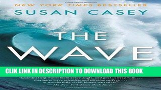 Best Seller The Wave: In Pursuit of the Rogues, Freaks, and Giants of the Ocean Free Read