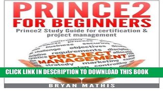 Ebook Prince2 for Beginners :Prince2 self study for Certification   Project Management Free Read