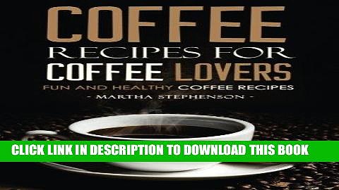 [PDF] Coffee Recipes for Coffee Lovers – Fun and Healthy Coffee Recipes: Hot and Iced Coffee