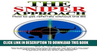 Read Now The Sniper Approach: How to get referrals without the BS PDF Book