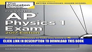 Best Seller Cracking the AP Physics 1 Exam, 2017 Edition: Proven Techniques to Help You Score a 5