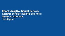 Ebook Adaptive Neural Network Control of Robot (World Scientific Series in Robotics   Intelligent