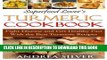 Read Now Superfood Lover s Turmeric Cookbook: Fight Disease and Get Healthy Fast With the Best