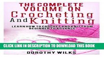 Read Now The Complete Volume on Crocheting and Knitting: Learn How to Crochet and Knit from