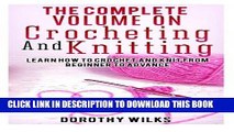 Read Now The Complete Volume on Crocheting and Knitting: Learn How to Crochet and Knit from
