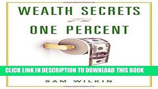 [FREE] Ebook Wealth Secrets of the One Percent: A Modern Manual to Getting Marvelously, Obscenely