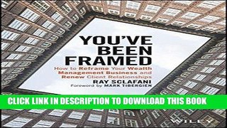 [FREE] Ebook You ve Been Framed: How to Reframe Your Wealth Management Business and Renew Client