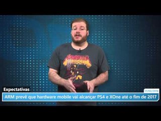 ARM prevê que hardware mobile vai alcançar PS4 e XOne até o fim de 2017