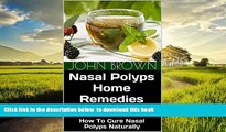 Best books  Nasal Polyps Home Remedies: How To Cure Nasal Polyps Naturally [DOWNLOAD] ONLINE