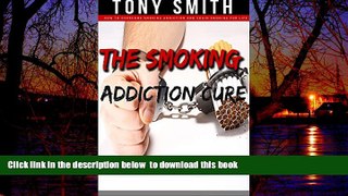 Read books  The Smoking Addiction Cure: How to Overcome Smoking Addiction and Chain Smoking For