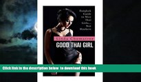Best book  Good Thai Girl: Bangkok Guide to Nice Thai Girls? Not Hookers [DOWNLOAD] ONLINE
