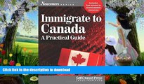 READ BOOK  Immigrate to Canada: A Practical Guide (Newcomers Series) FULL ONLINE