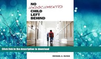 READ BOOK  No Undocumented Child Left Behind: Plyler v. Doe and the Education of Undocumented