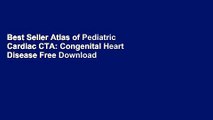 Best Seller Atlas of Pediatric Cardiac CTA: Congenital Heart Disease Free Download