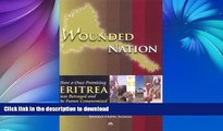 GET PDF  Wounded Nation: How a Once Promising Eritrea Was Betrayed and Its Future Compromised