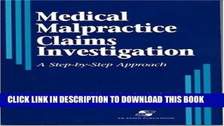 Best Seller Medical Malpractice Claims Investigation: A Step-by-Step Approach Free Read