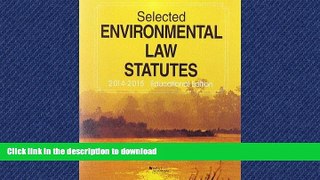 READ BOOK  Selected Environmental Law Statutes: 2014-2015 Educational Edition (Selected