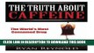 [PDF] Caffeine: The Truth about Caffeine: The World s Most Consumed Drug (The Benefits, Side