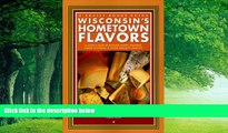 Buy  Wisconsin s Hometown Flavors: A Cook s Tour of Butcher Shops, Bakeries, Cheese Factories