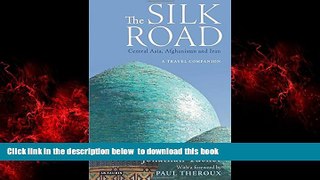 Read books  Silk Road, The_Central Asia, Afghanistan and Iran: A Travel Companion BOOK ONLINE