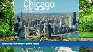 PDF  Chicago from the Air: Then and Now (Then   Now (Thunder Bay Press)) Thomas J. O Gorman  Full
