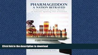 GET PDF  Pharmageddon: A Nation Betrayed: A National Trial Lawyer Reveals an Industry Spinning out